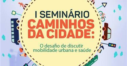 I Seminário Caminhos da Cidade: mobilidade urbana e saúde